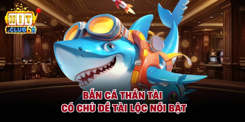 Bắn cá thần tài có chủ đề tài lộc nổi bật