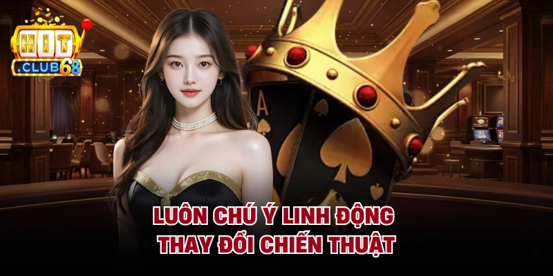Luôn chú ý linh động thay đổi chiến thuật 