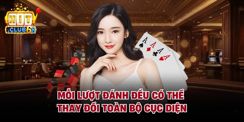 Mỗi lượt đánh đều có thể thay đổi toàn bộ cục diện