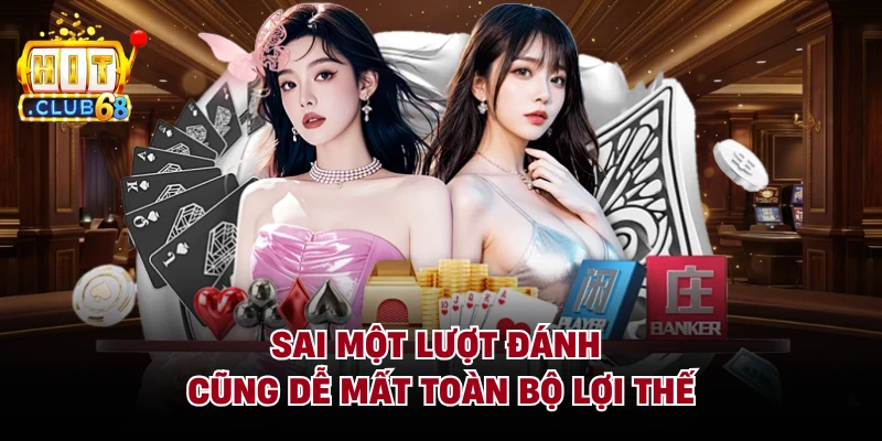 Sai một lượt đánh cũng dễ mất toàn bộ lợi thế
