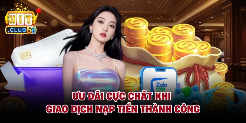 Ưu đãi cực chất khi giao dịch nạp tiền thành công